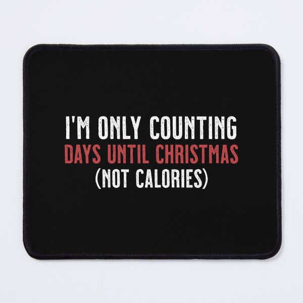 Item preview, I'm Only Counting Days Until Christmas Not Calories Funny Adult Humor T-Shirt | Holiday Diet Sarcasm Gift designed and sold by 89BLACK.