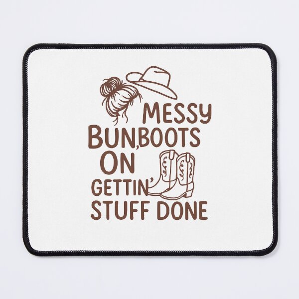 Item preview, Messy Bun, Boots On, Gettin’ Stuff Done – Cute Cowgirl Hat & Boots Country Design designed and sold by DaEeX.