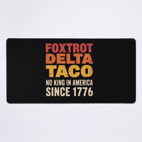 Item preview, 4Th Of July Foxtrot Delta Taco No King In America Since 1776 designed and sold by NewIdeasSArt.