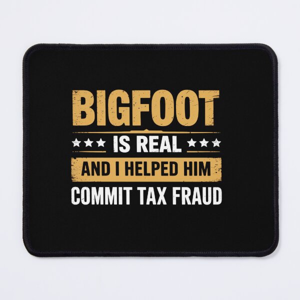 Item preview, Bigfoot Is Real And I Helped Him Commit Tax Fraud designed and sold by TorjeARTStore.