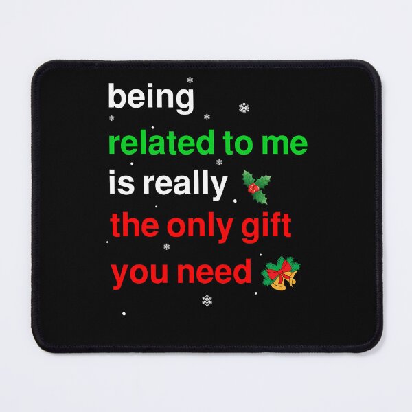 Item preview, you funny related the being gift christmas classic is to only need really me designed and sold by Rocklaretbean.