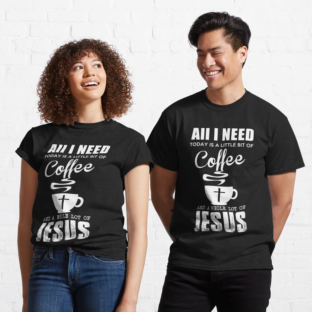 a little bit of coffee and a whole lot of jesus shirt