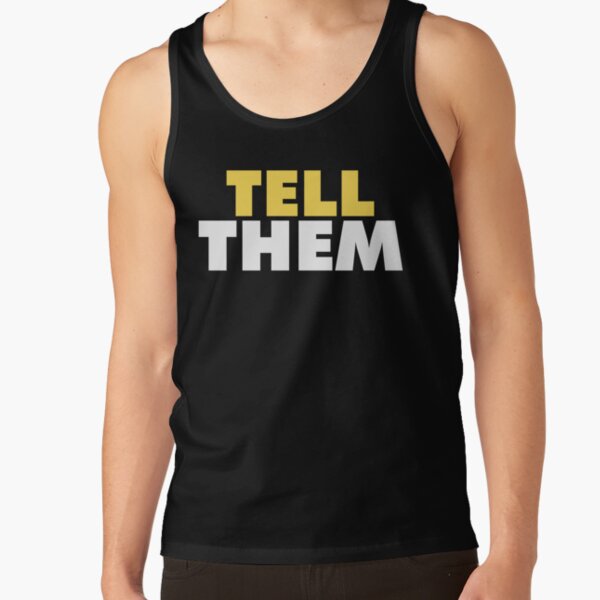 Tell Them - gym motivation shirt Tank Top