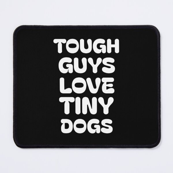 Item preview, Tough Guys Love Tiny Dogs designed and sold by FurballCentral.