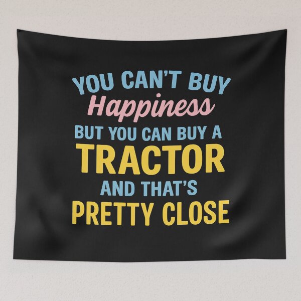 Item preview, You can't buy happiness, but you can buy a tractor, and that's pretty close designed and sold by hemagamo.