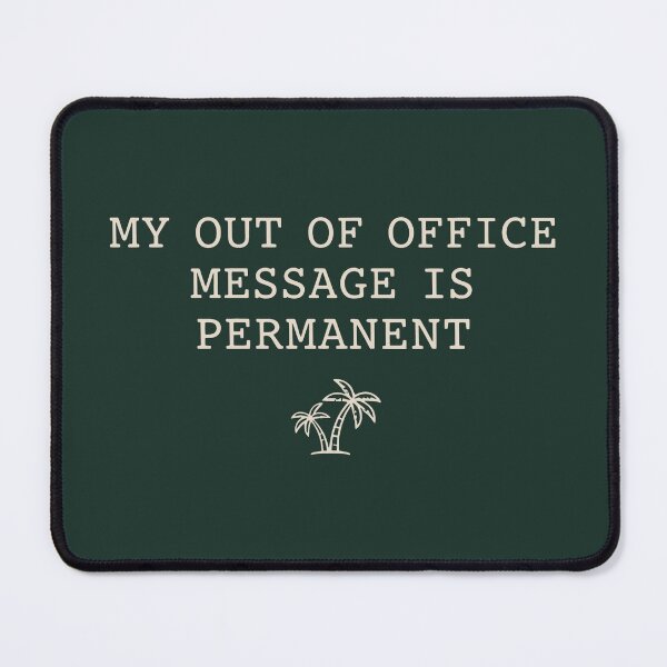 Item preview, My Out of Office Message Is Permanent – Minimalist Vacation Mood Design designed and sold by SplashTastic.