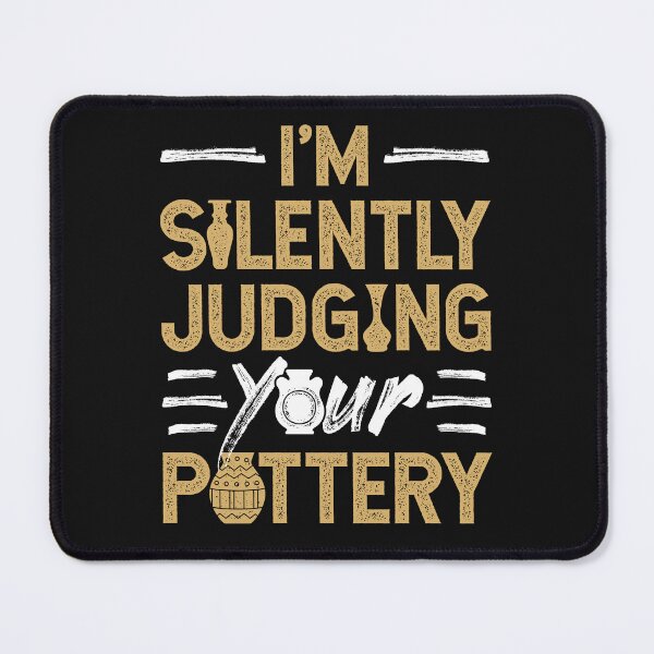 Item preview, I'm Silently Judging Your Pottery designed and sold by jaygo.