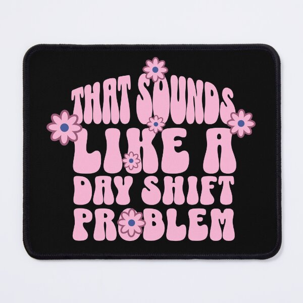Item preview, That Sounds Like a Day Shift Problem – Groovy Pink Flower designed and sold by dudelinart.