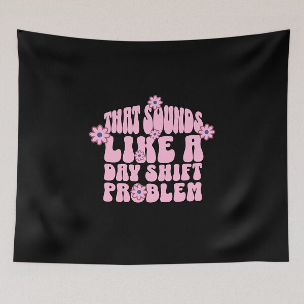 Item preview, That Sounds Like a Day Shift Problem – Groovy Pink Flower designed and sold by dudelinart.