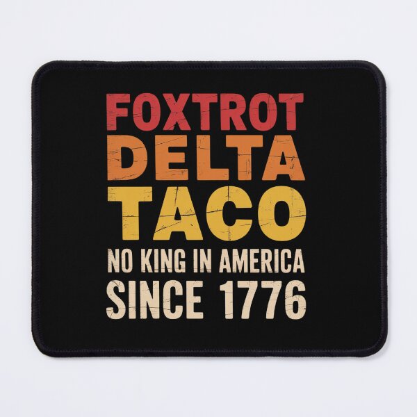 Item preview, Foxtrot Delta Taco No King In America Since 1776 designed and sold by AnixieArtFun.