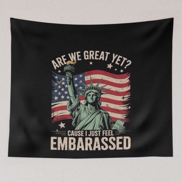 Item preview, Are We Great Yet Cause I Just Feel Embarrassed Anti Trump designed and sold by MonsterBuddiess.