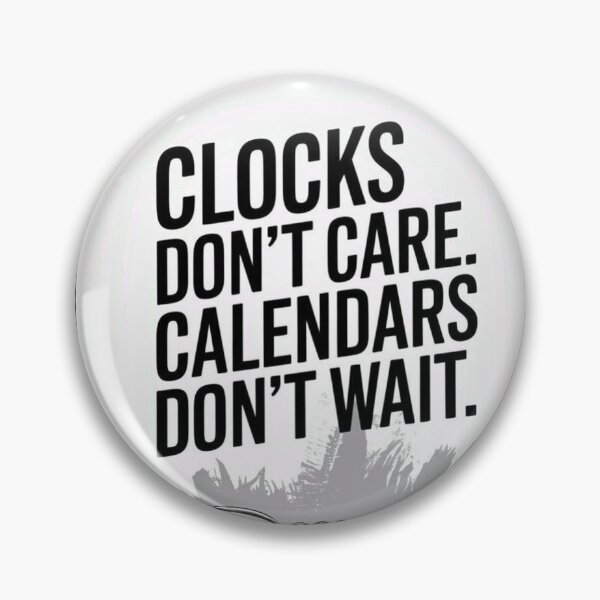 Item preview, Clocks Don't Care. Calendars Don't Wait  designed and sold by ADigicreate.