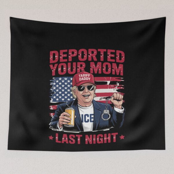 Item preview, DEPORTED YOUR MOM LAST NIGHT DADDY TRUMP designed and sold by MonsterBuddiess.