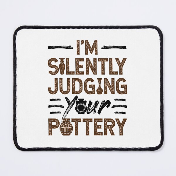 Item preview, I'm Silently Judging Your Pottery Ceramics Teacher designed and sold by jaygo.