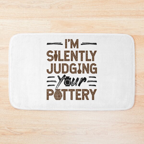 Item preview, I'm Silently Judging Your Pottery Ceramics Teacher designed and sold by jaygo.