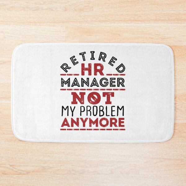 Item preview, Retired HR Manager Not My Problem Anymore designed and sold by jaygo.