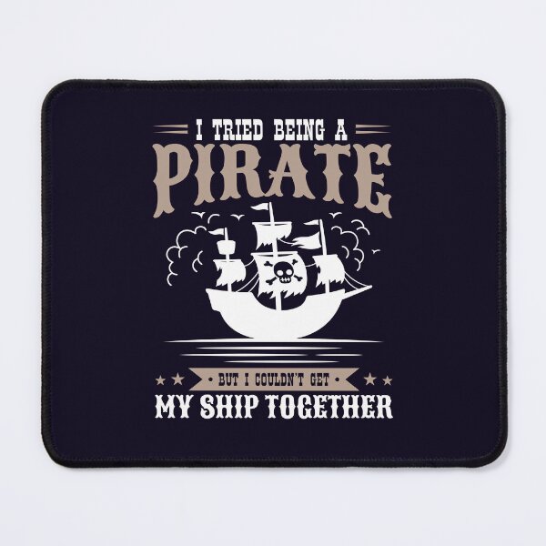 Item preview, I Tried Being A Pirate But I Couldn't Get My Ship Together designed and sold by jaygo.