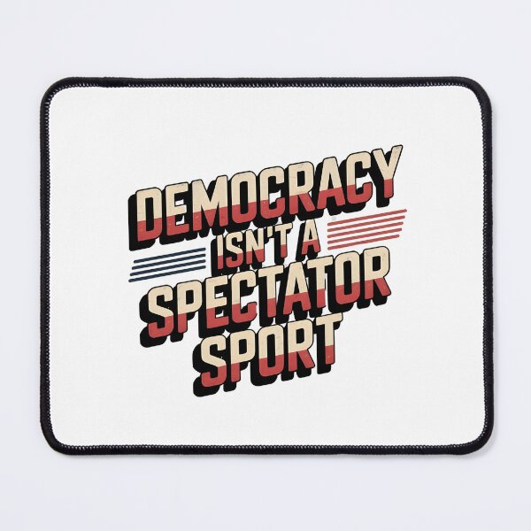 Item preview, Democracy Isn’t A Spectator Sport designed and sold by Naitsebas.