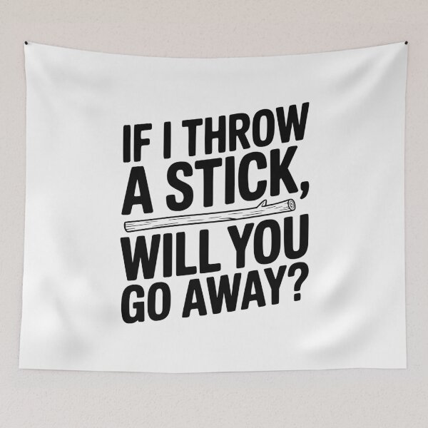 Item preview, If I Throw a Stick, Will You Go Away? designed and sold by Frank Ring.