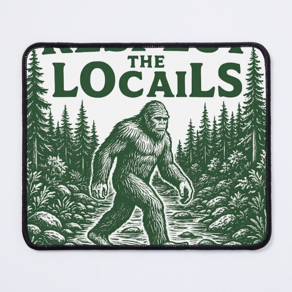 Item preview, Funny Bigfoot - Respect the Locals designed and sold by ZBIFBOUETLA.