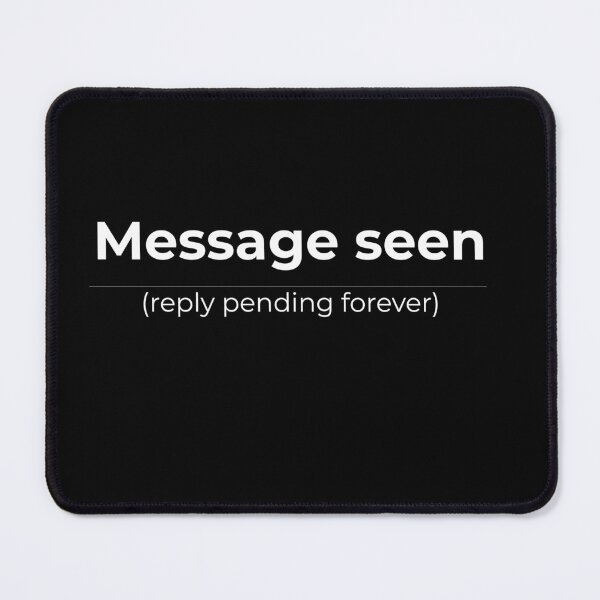 Item preview, White Lettering: Message Seen - Reply Pending Forever | Funny Office Text Design designed and sold by Bureaucracy Humor.