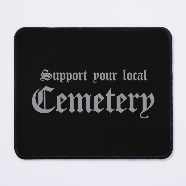 Item preview, Support Your Local Cemetery designed and sold by Venus Complete.