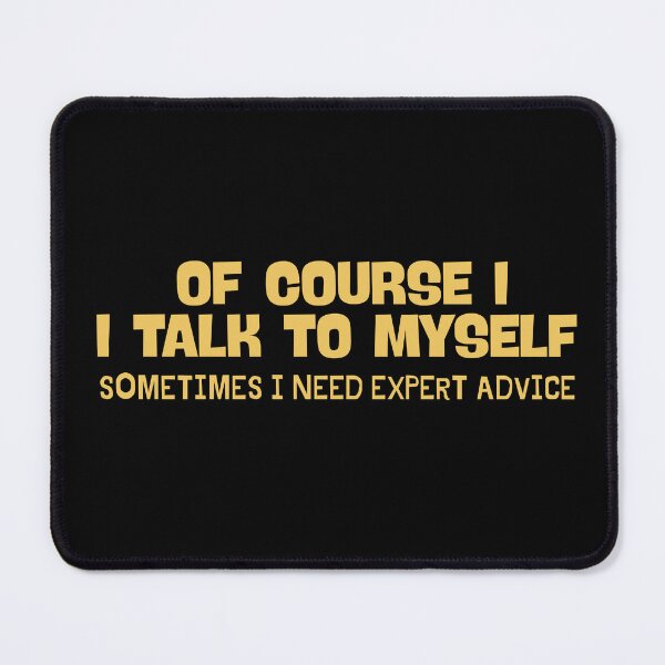 Item preview, of Course I Talk to Myself Sometimes I Need Expert Advice - Funny Sarcastic Saying designed and sold by ZACK ART.