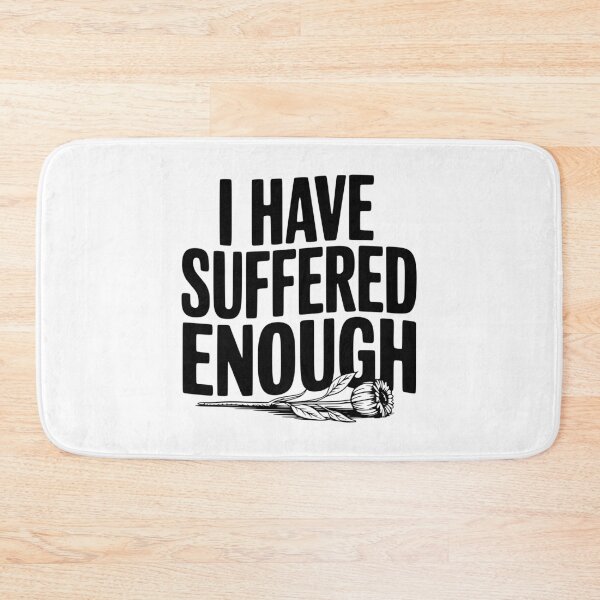 Item preview, I Have Suffered Enough designed and sold by Frank Ring.