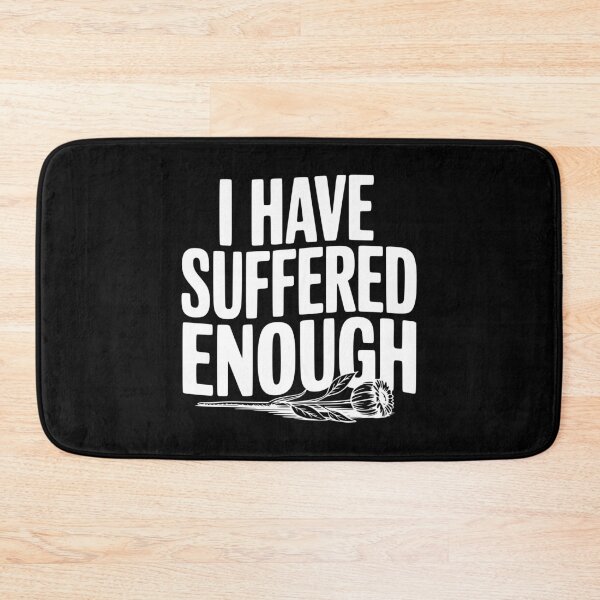 Item preview, I Have Suffered Enough designed and sold by Frank Ring.