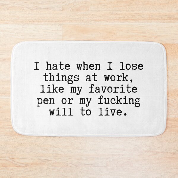 Item preview, I Hate When I Lose Things At Work Like My Favorite Pen Or My Fucking Will To Live designed and sold by stephenflashart.