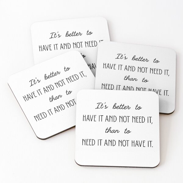 Item preview, It’s better to have it and not need it than to need it and not have it. designed and sold by PritntPlay.