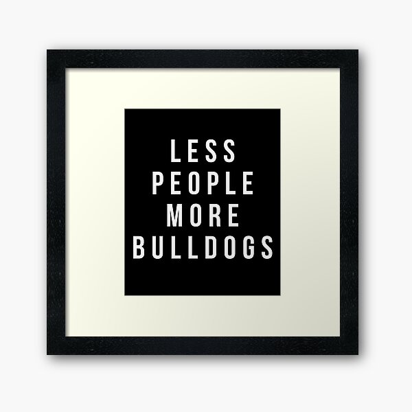 Item preview, Bulldog T-shirt - Less people more Bulldogs shirt designed and sold by reallsimplelife.