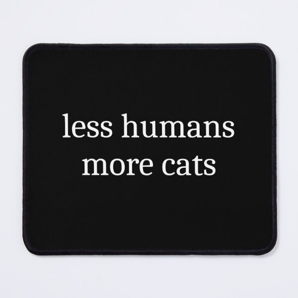 Item preview, Less Humans More Cats designed and sold by Sleepy Cat Design.