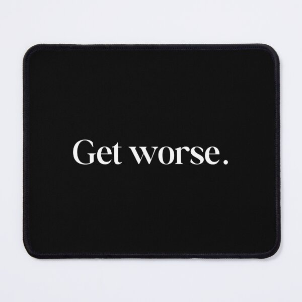 Item preview, Get worse. designed and sold by SWETA HALDER.