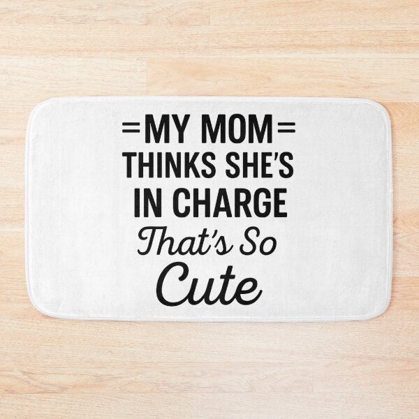 Item preview, My Mom Thinks She's In Charge That's So Cute designed and sold by hemagamo.