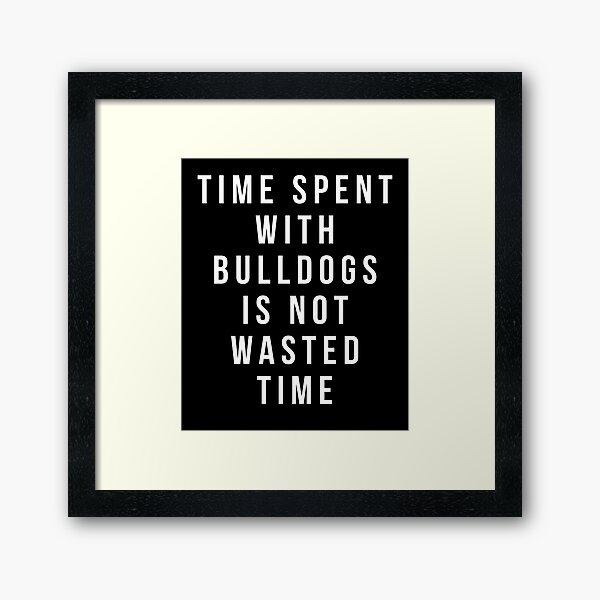 Item preview, Bulldog T-shirt - Time Spent with Bulldogs is not wasted Time shirt designed and sold by reallsimplelife.