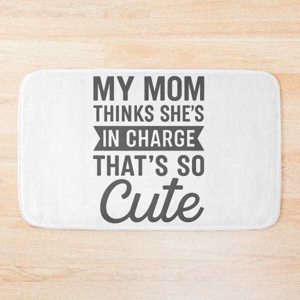 Item preview, My Mom Thinks She's In Charge That's So Cute designed and sold by hemagamo.