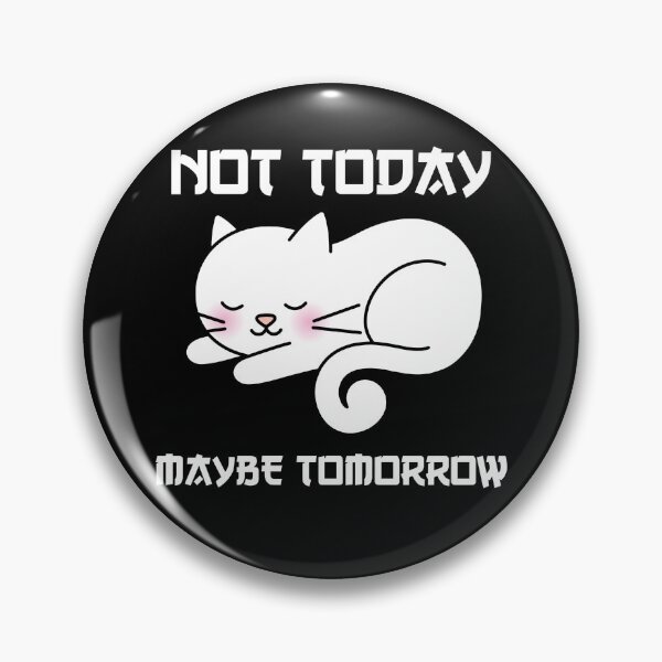 Item preview, Funny Cats: Not today. Maybe tomorrow. 2 designed and sold by AlfredsTees.