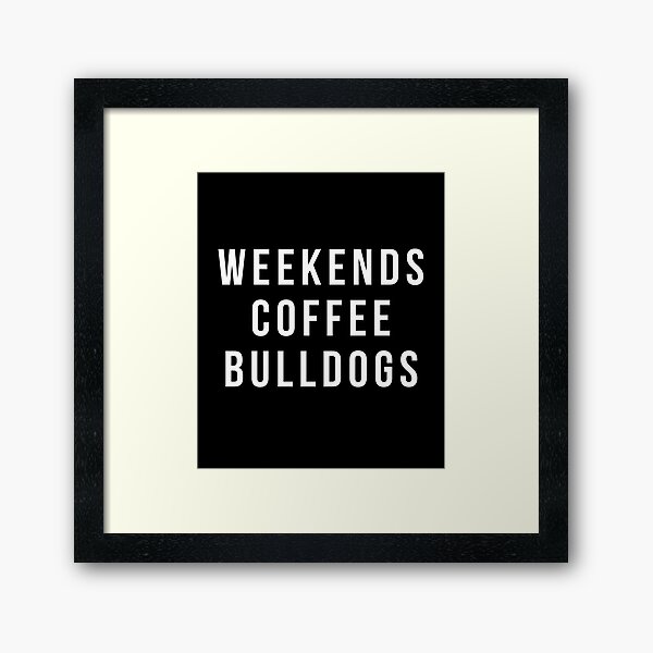 Item preview, Bulldog T-shirt - Weekends coffee Bulldogs shirt designed and sold by reallsimplelife.