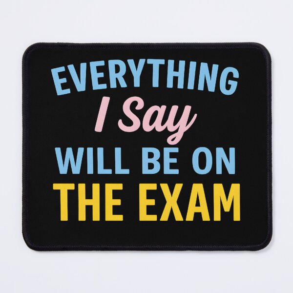 Item preview, Everything I Say Will Be On The Exam designed and sold by hemagamo.