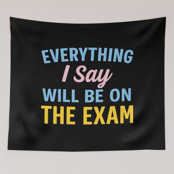 Item preview, Everything I Say Will Be On The Exam designed and sold by hemagamo.