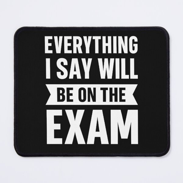 Item preview, Everything I Say Will Be On The Exam designed and sold by hemagamo.