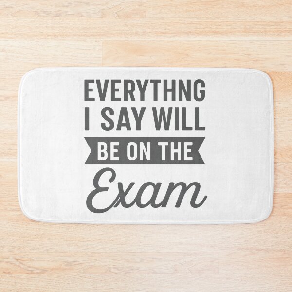 Item preview, Everything I Say Will Be On The Exam designed and sold by hemagamo.