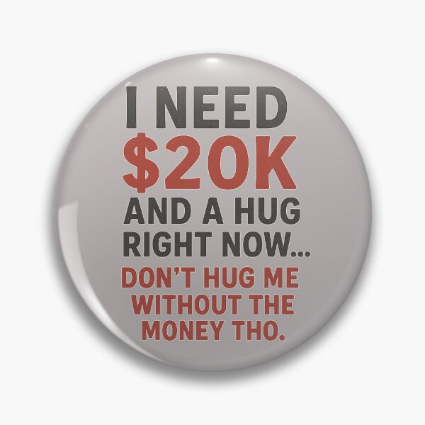 Item preview, I Need $20K and a Hug Right Now designed and sold by Laughprints.