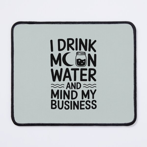 Item preview, I Drink Moon Water And Mind My Business designed and sold by CrypticHMystic.