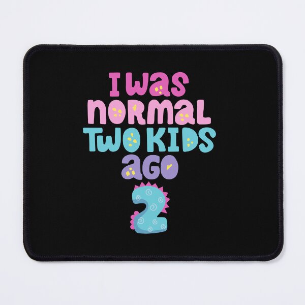 Item preview, I Was Normal Two Kids Ago designed and sold by Aminesnip.