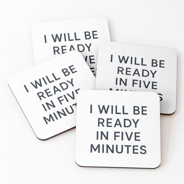 Item preview, I WILL BE READY IN FIVE MINUTES designed and sold by SignumShop.