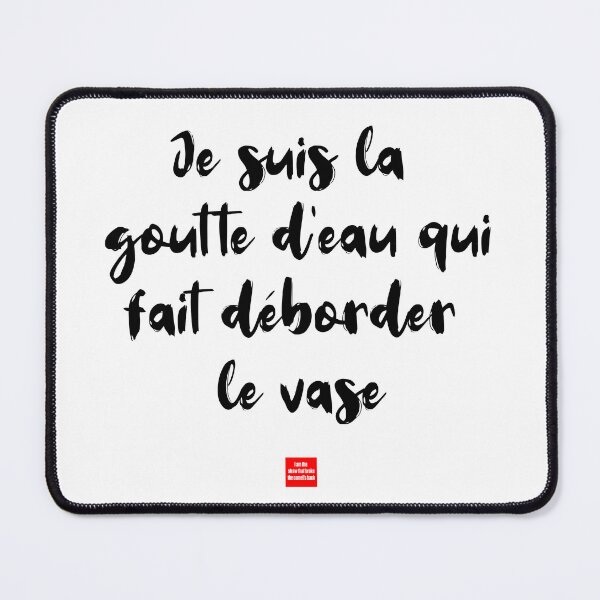 Item preview, Je suis la goutte d’eau qui fait déborder le vase – I Am the Straw That Broke the Camel’s Back  Description designed and sold by FrancophileFun.