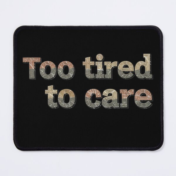 Item preview, Too Tired To Care Distressed Design Vintage Retro Slogan Art designed and sold by Design_Your_Day.