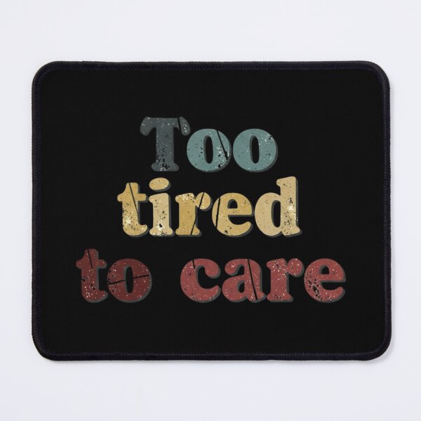 Item preview, Too Tired To Care Distressed Design Vintage Retro Slogan Art designed and sold by Design_Your_Day.
